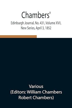 Chambers' Edinburgh Journal, No. 431, Volume XVII, New Series, April 3, 1852