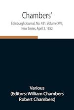 Chambers' Edinburgh Journal, No. 431, Volume XVII, New Series, April 3, 1852 