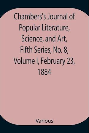 Chambers's Journal of Popular Literature, Science, and Art, Fifth Series, No. 8, Volume I, February 23, 1884