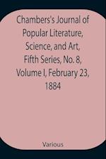 Chambers's Journal of Popular Literature, Science, and Art, Fifth Series, No. 8, Volume I, February 23, 1884 