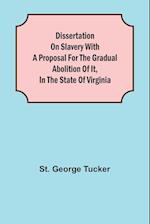 Dissertation on Slavery With a Proposal for the Gradual Abolition of it, in the State of Virginia
