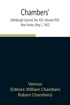 Chambers' Edinburgh Journal, No. 435, Volume XVII, New Series, May 1, 1852
