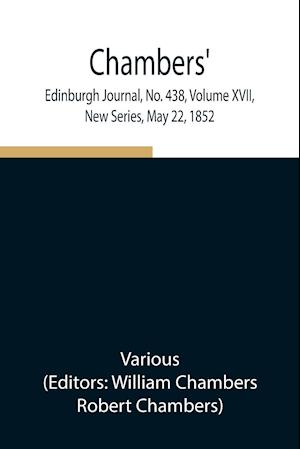 Chambers' Edinburgh Journal, No. 438, Volume XVII, New Series, May 22, 1852