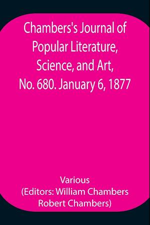 Chambers's Journal of Popular Literature, Science, and Art, No. 680. January 6, 1877.