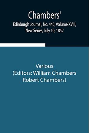 Chambers' Edinburgh Journal, No. 445, Volume XVIII, New Series, July 10, 1852
