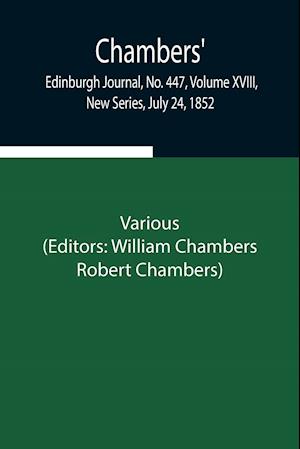 Chambers' Edinburgh Journal, No. 447, Volume XVIII, New Series, July 24, 1852