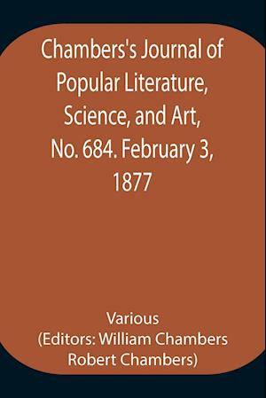 Chambers's Journal of Popular Literature, Science, and Art, No. 684. February 3, 1877