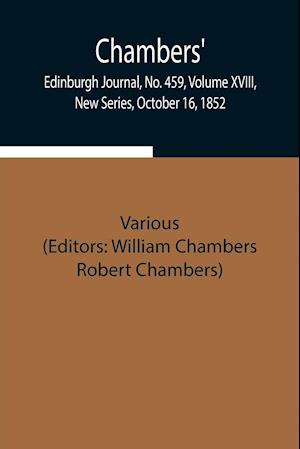 Chambers' Edinburgh Journal, No. 459, Volume XVIII, New Series, October 16, 1852