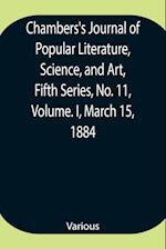 Chambers's Journal of Popular Literature, Science, and Art, Fifth Series, No. 11, Volume. I, March 15, 1884 