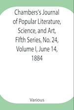 Chambers's Journal of Popular Literature, Science, and Art, Fifth Series, No. 24, Volume I, June 14, 1884 