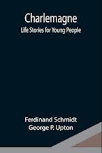 Charlemagne; Life Stories for Young People