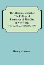 The Alumni Journal of the College of Pharmacy of the City of New York, Vol. II, No. 2, February, 1895 