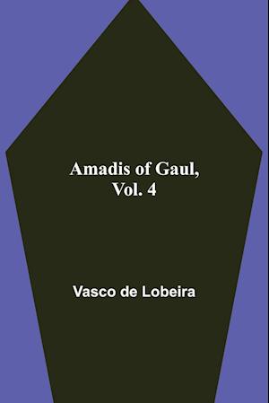 Amadis of Gaul, Vol. 4
