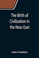 The Birth of Civilization in the Near East 