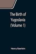 The Birth of Yugoslavia (Volume 1) 