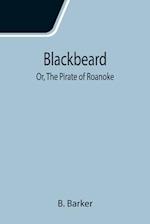 Blackbeard; Or, The Pirate of Roanoke 