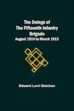 The Doings of the Fifteenth Infantry Brigade August 1914 to March 1915 