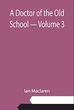 A Doctor of the Old School - Volume 3