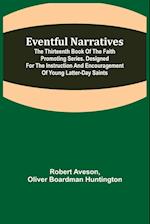 Eventful Narratives; The Thirteenth Book of the Faith Promoting Series. Designed for the Instruction and Encouragement of Young Latter-day Saints 