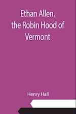 Ethan Allen, the Robin Hood of Vermont