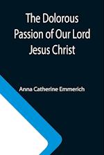 The Dolorous Passion of Our Lord Jesus Christ 