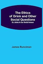 The Ethics of Drink and Other Social Questions; Or, Joints In Our Social Armour 