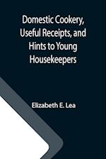 Domestic Cookery, Useful Receipts, and Hints to Young Housekeepers 