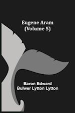 Eugene Aram (Volume 5) 