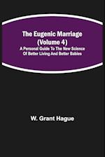 The Eugenic Marriage (Volume 4); A Personal Guide to the New Science of Better Living and Better Babies 