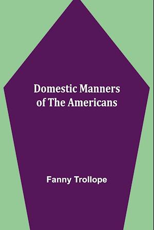 Domestic Manners of the Americans