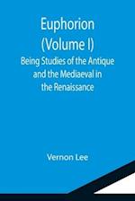 Euphorion (Volume I); Being Studies of the Antique and the Mediaeval in the Renaissance 