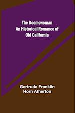 The Doomswoman An Historical Romance of Old California 