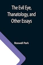 The Evil Eye, Thanatology, and Other Essays 