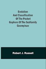 Evolution and Classification of the Pocket Gophers of the Subfamily Geomyinae 