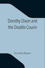 Dorothy Dixon and the Double Cousin 