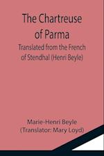 The Chartreuse of Parma; Translated from the French of Stendhal (Henri Beyle) 