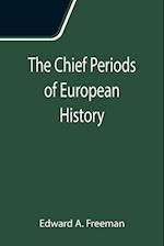 The Chief Periods of European History; Six lectures read in the University of Oxford in Trinity term, 1885 