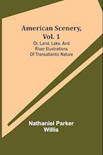 American Scenery, Vol. 1; or, Land, lake, and river illustrations of transatlantic nature 