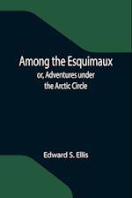 Among the Esquimaux; or, Adventures under the Arctic Circle 