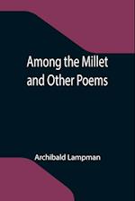 Among the Millet and Other Poems 