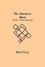 The American Mind; The E. T. Earl Lectures 