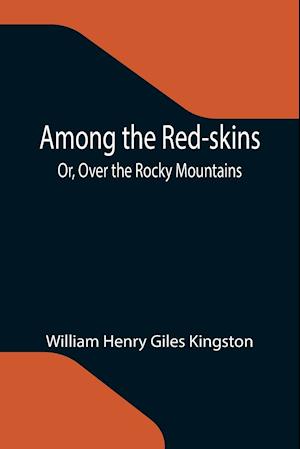 Among the Red-skins; Or, Over the Rocky Mountains