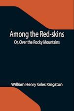 Among the Red-skins; Or, Over the Rocky Mountains 