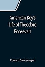 American Boy's Life of Theodore Roosevelt 