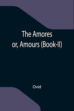 The Amores; or, Amours (Book-II)