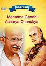 Biography of Mahatma Gandhi and Acharya Chanakya 