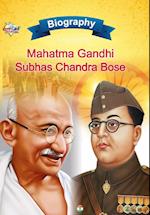 Biography of Mahatma Gandhi and Subhash Chandra Bose 