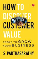 HOW TO DISCOVER CUSTOMER VALUE 