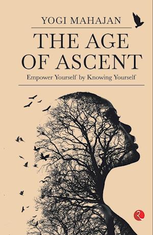 THE AGE OF ASCENT Empower Yourself by Knowing Yourself