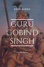 Guru Gobind Singh His Life Sketch 
